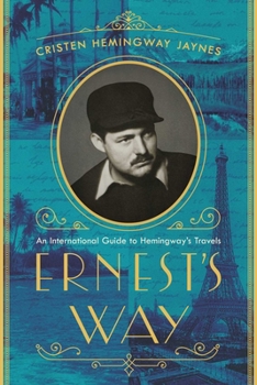 Hardcover Ernest's Way: An International Journey Through Hemingway's Life Book