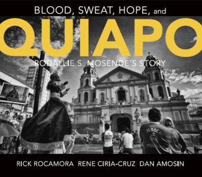 Blood,Sweat,Hope and Quiapo : Rodallie S. Mosende Story