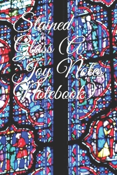 Stained Glass (A Joy Notes Notebook): A Travel and France Themed Journal, Diary, Notebook, Notepad, Organizer - Lined Paper, 110 Pages, 6 x 9 Inches in Size