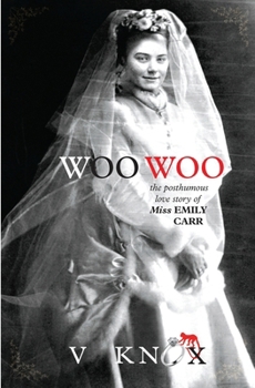 Paperback Woo Woo: The Posthumous Love Story of Miss Emily Carr Book