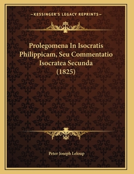 Paperback Prolegomena In Isocratis Philippicam, Seu Commentatio Isocratea Secunda (1825) [Latin] Book