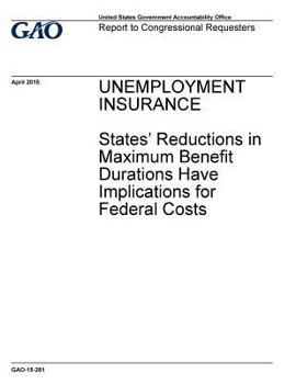 Unemployment insurance, states' reductions in maximum benefit durations have implications for federal costs : report to congressional requesters.