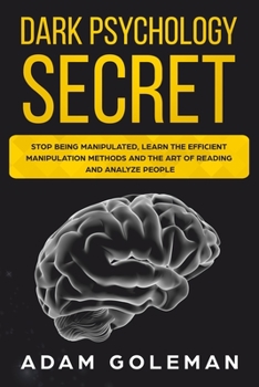 Paperback Dark Psychology Secret: Stop Being Manipulated, Learn the Efficient Manipulation Methods and the Art of Reading and Analyze People Book