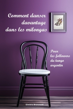 Paperback Comment danser davantage dans les milongas: Pour les followers du tango argentin [French] Book