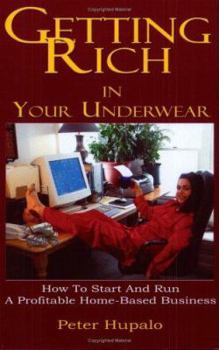 Paperback Getting Rich In Your Underwear: How To Start And Run A Profitable Home-Based Business Book