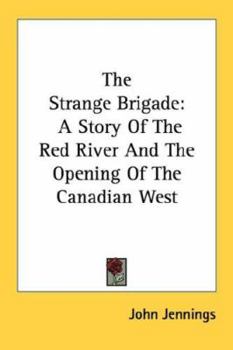 Paperback The Strange Brigade: A Story of the Red River and the Opening of the Canadian West Book