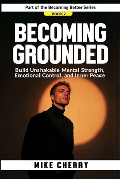Paperback Becoming Grounded: Build Unshakable Mental Strength, Emotional Control, and Inner Peace Book