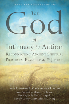 Paperback The God of Intimacy and Action: Reconnecting Ancient Spiritual Practices, Evangelism, and Justice Book