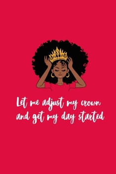 Paperback Let Me Adjust My Crown and Get My Day Started: 150 Cream Lined Pages Journal Notebook Diary For Women Black Girl Magic 6 x 9, Wide Ruled Pages For Wri Book