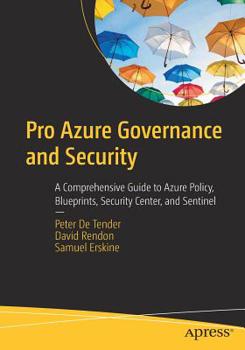 Paperback Pro Azure Governance and Security: A Comprehensive Guide to Azure Policy, Blueprints, Security Center, and Sentinel Book