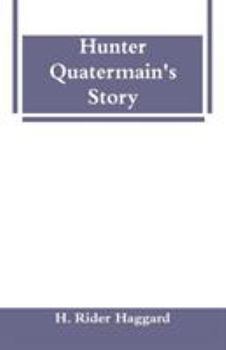 Hunter Quatermain's Story: The Uncollected Adventures of Allan Quatermain