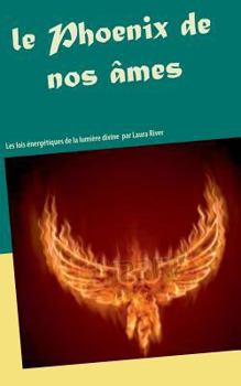 Paperback Le Phoenix de nos âmes: Les lois énergétiques de la lumière divine [French] Book