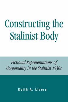 Paperback Constructing the Stalinist Body: Fictional Representations of Corporeality in the Stalinist 1930s Book