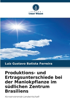 Paperback Produktions- und Ertragsunterschiede bei der Maniokpflanze im südlichen Zentrum Brasiliens [German] Book