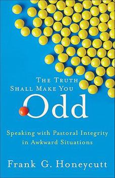 Paperback The Truth Shall Make You Odd: Speaking with Pastoral Integrity in Awkward Situations Book