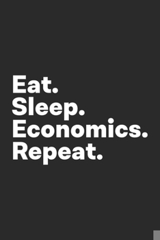 Eat Sleep Economics Repeat: Economics Notebook