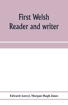Paperback First Welsh reader and writer: being exercises in Welsh, based on Anwyl's Welsh grammar Book