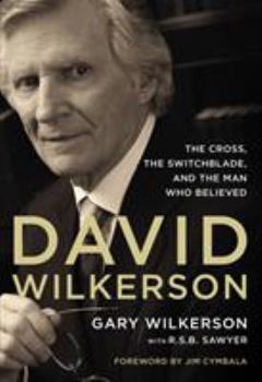 Paperback David Wilkerson: The Cross, the Switchblade, and the Man Who Believed Book