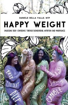 Paperback Happy Weight: Unlocking Body Confidence Through Bioindividual Nutrition and Mindfulness Book