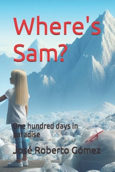 ¿Where's Sam?: One hundred days in paradise