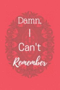 Damn I can't Remember: Vol 19 Password Keeper Notebook Organizer Small Notebook For Passwords Journal Username and Password Notebooks Logbook Journals For Girls