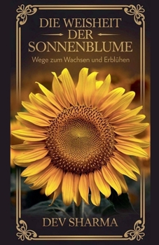 Paperback Die Weisheit der Sonnenblume Wege zum Wachsen und Erblühen [German] Book