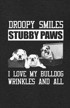 Paperback Droopy Smiles Stubby Paws I Love My Bulldog Wrinkles and All A5 Lined Notebook: Funny Graphic Dog Blank Journal For Pet Dog Paw. Unique Student Teache Book