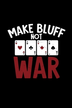 Paperback Make bluff not war: 6x9 Poker - lined - ruled paper - notebook - notes Book