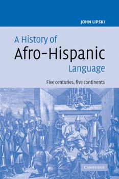 Paperback A History of Afro-Hispanic Language: Five Centuries, Five Continents Book