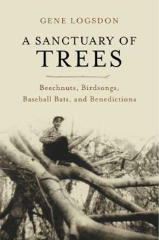 Paperback A Sanctuary of Trees: Beechnuts, Birdsongs, Baseball Bats, and Benedictions Book