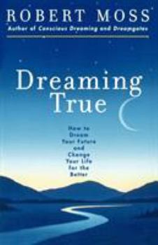 Paperback Dreaming True: How to Dream Your Future and Change Your Life for the Better Book