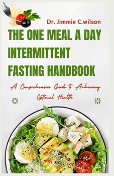 The One Meal a Day Intermittent Fasting Handbook: A Comprehensive Guide to Achieving Optimal Health
