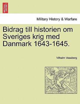 Paperback Bidrag Till Historien Om Sveriges Krig Med Danmark 1643-1645. [Swedish] Book