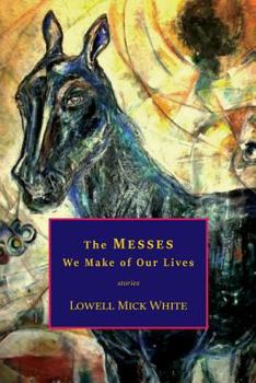 Paperback The Messes We Make of Our Lives: Stories Book
