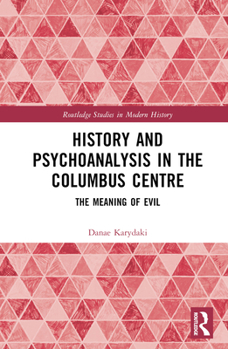 Hardcover History and Psychoanalysis in the Columbus Centre: The Meaning of Evil Book