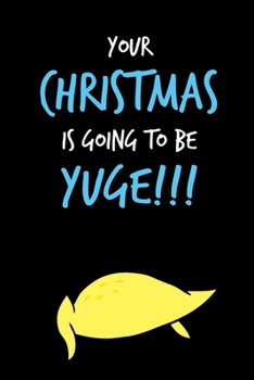 You Christmas Is Going To Be Yuge: From Son Daughter Friend Relative Coworker - Rude Naughty Valentine's Day/Anniversary Notebook For Him, Guys - ... Alternative to a Greeting Card Exchange)