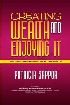Paperback Creating Wealth and Enjoying It: Simple Things to Know About Money That Will Change Your Life Book