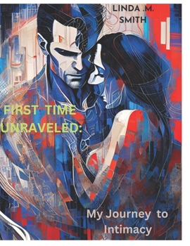 Paperback First Time Unraveled: My Journey to Intimacy Book