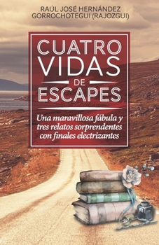 Paperback Cuatro vidas de escapes: Una maravillosa fábula y tres relatos sorprendentes con finales electrizantes [Spanish] Book