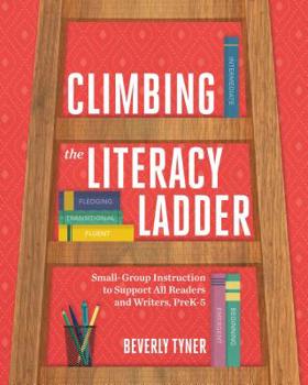 Paperback Climbing the Literacy Ladder: Small-Group Instruction to Support All Readers and Writers, Prek-5 Book