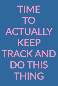 Time To Actually Keep Track And Do This Thing: Wellness Journal | Daily Food Diary, Exercise Log, Meal Planner, Sleep and Mood Tracker, and More | Cute Pink and Blue Design with Funny Cover Quote