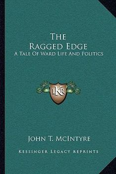 Paperback The Ragged Edge: A Tale Of Ward Life And Politics Book