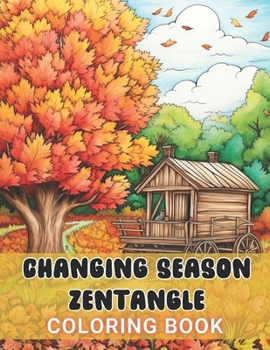 Paperback Changing Season Zentangle Coloring Book: 100+ High-Quality and Unique Coloring Pages For All Fans Book