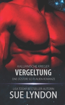 Vergeltung: Eine düstere Sci-Fi-Alien-Romanze (Kallianische Krieger)