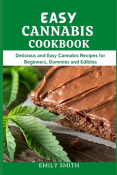 Paperback Easy Cannabis Cookbook: Delicious and Easy Cannabis Recipes for Beginners, Dummies and Edibles Book