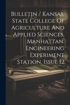 Paperback Bulletin / Kansas. State College Of Agriculture And Applied Sciences, Manhattan. Engineering Experiment Station, Issue 12 Book