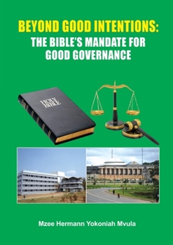 Paperback Beyond Good Intentions: The Bible's Mandate for Good Governance Book