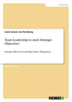 Paperback Team Leadership to meet Strategic Objectives: Strategic Objectives, Leadership, Project Management Book