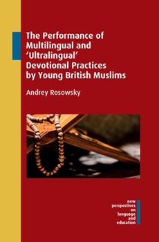 Hardcover The Performance of Multilingual and 'Ultralingual' Devotional Practices by Young British Muslims Book