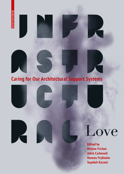 Paperback Infrastructural Love: Caring for Our Architectural Support Systems Book